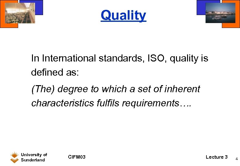 Quality In International standards, ISO, quality is defined as: (The) degree to which a