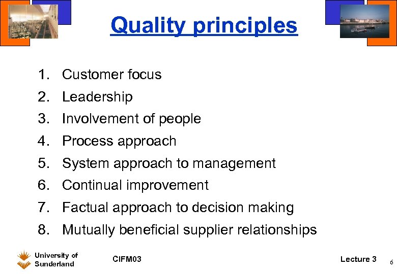 Quality principles 1. Customer focus 2. Leadership 3. Involvement of people 4. Process approach