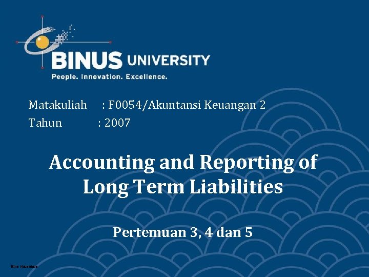 Matakuliah : F 0054/Akuntansi Keuangan 2 Tahun : 2007 Accounting and Reporting of Long