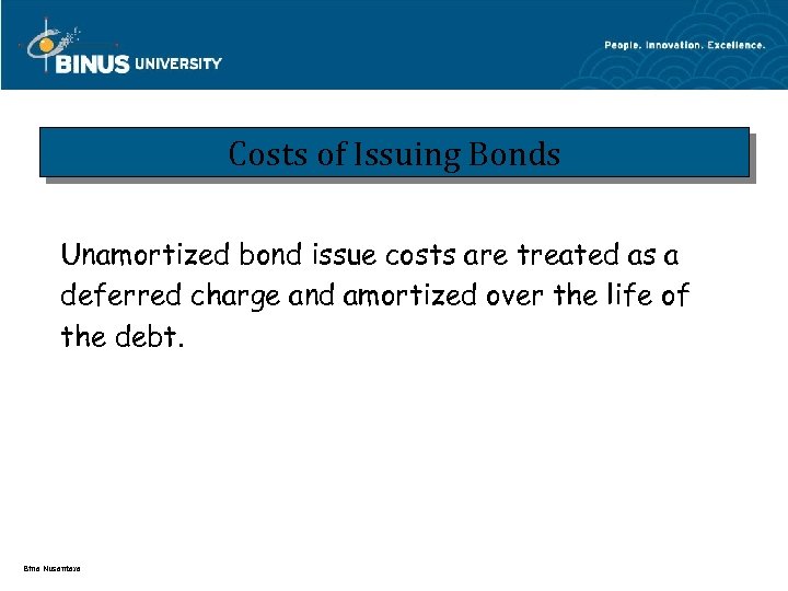 Costs of Issuing Bonds Unamortized bond issue costs are treated as a deferred charge