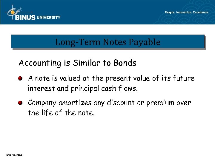 Long-Term Notes Payable Accounting is Similar to Bonds A note is valued at the