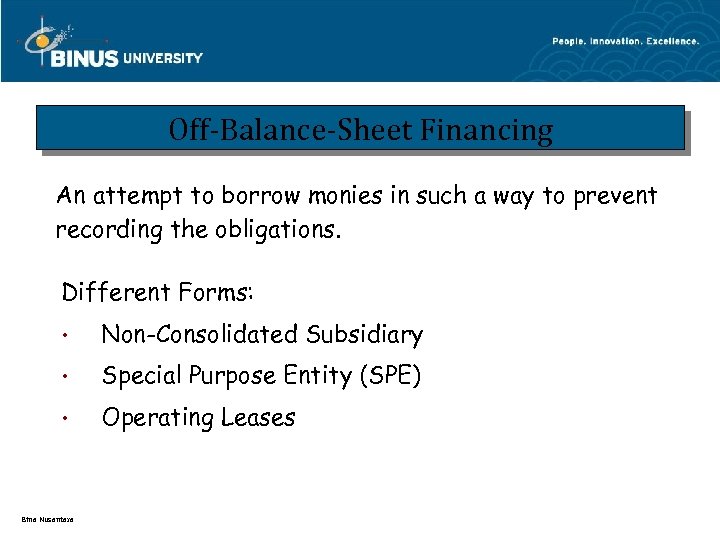 Off-Balance-Sheet Financing An attempt to borrow monies in such a way to prevent recording