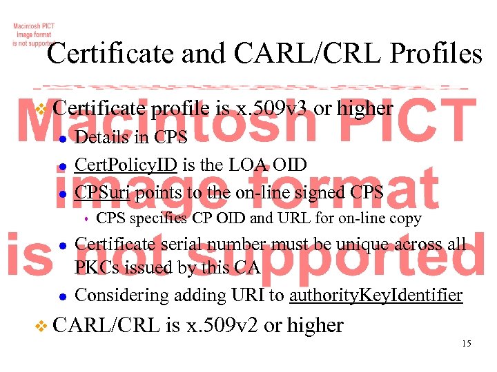 Certificate and CARL/CRL Profiles v Certificate l l l Details in CPS Cert. Policy.