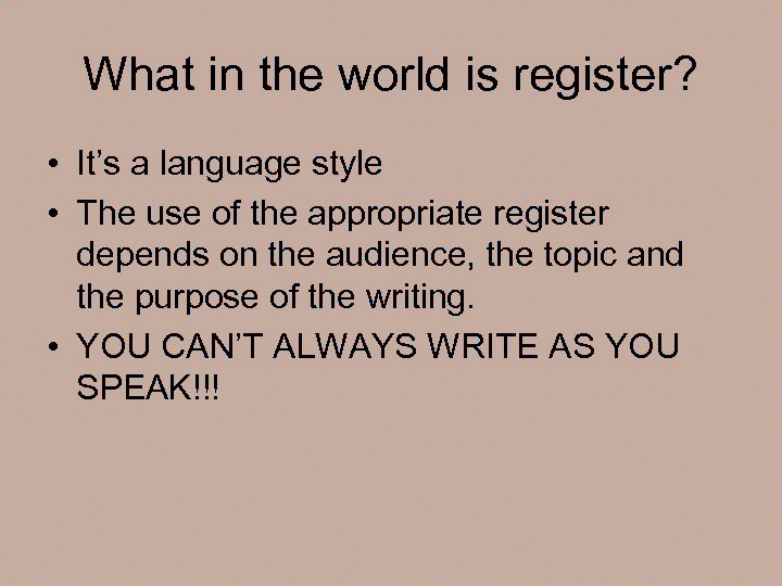What in the world is register? • It’s a language style • The use