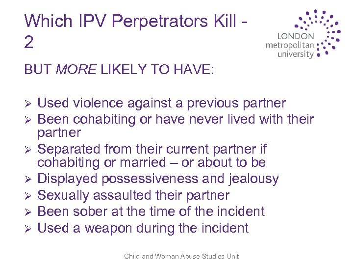 Which IPV Perpetrators Kill 2 BUT MORE LIKELY TO HAVE: Ø Ø Ø Ø