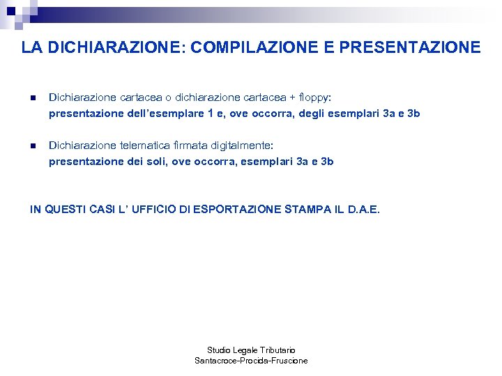 LA DICHIARAZIONE: COMPILAZIONE E PRESENTAZIONE n Dichiarazione cartacea o dichiarazione cartacea + floppy: presentazione