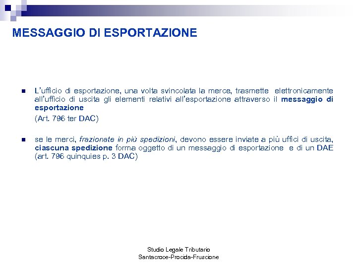 MESSAGGIO DI ESPORTAZIONE n L’ufficio di esportazione, una volta svincolata la merce, trasmette elettronicamente
