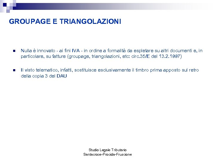 GROUPAGE E TRIANGOLAZIONI n Nulla è innovato - ai fini IVA - in ordine