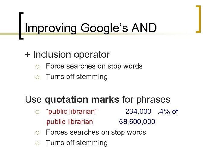 Improving Google’s AND + Inclusion operator ¡ ¡ Force searches on stop words Turns