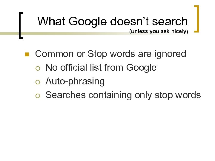 What Google doesn’t search (unless you ask nicely) n Common or Stop words are