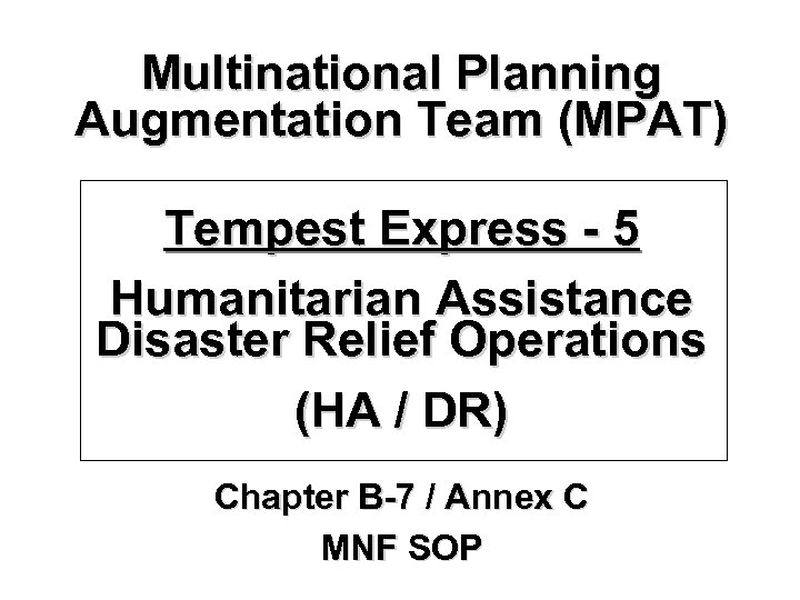 Multinational Planning Augmentation Team (MPAT) Tempest Express - 5 Humanitarian Assistance Disaster Relief Operations