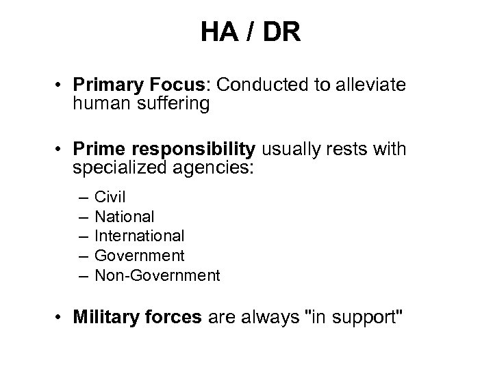 HA / DR • Primary Focus: Conducted to alleviate human suffering • Prime responsibility
