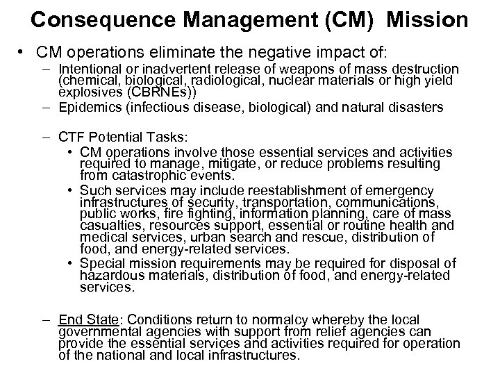 Consequence Management (CM) Mission • CM operations eliminate the negative impact of: – Intentional