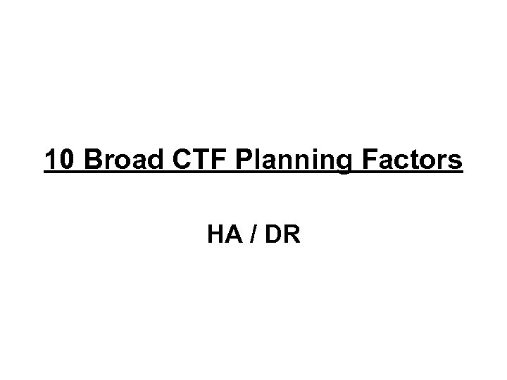 10 Broad CTF Planning Factors HA / DR 