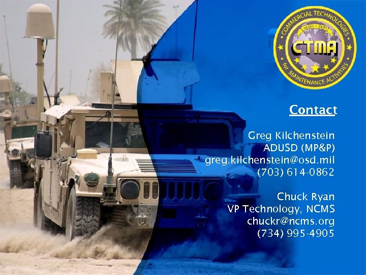 Contact Greg Kilchenstein ADUSD (MP&P) greg. kilchenstein@osd. mil (703) 614 -0862 Chuck Ryan VP