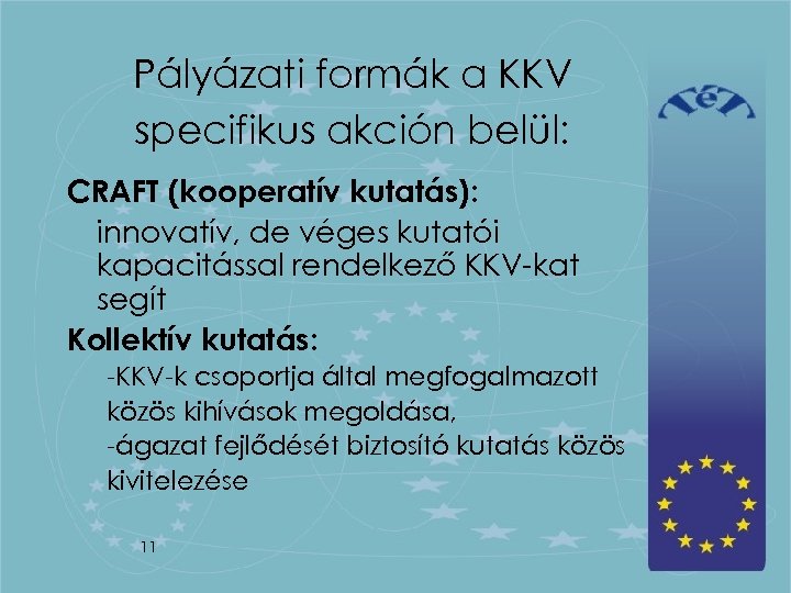 Pályázati formák a KKV specifikus akción belül: CRAFT (kooperatív kutatás): innovatív, de véges kutatói