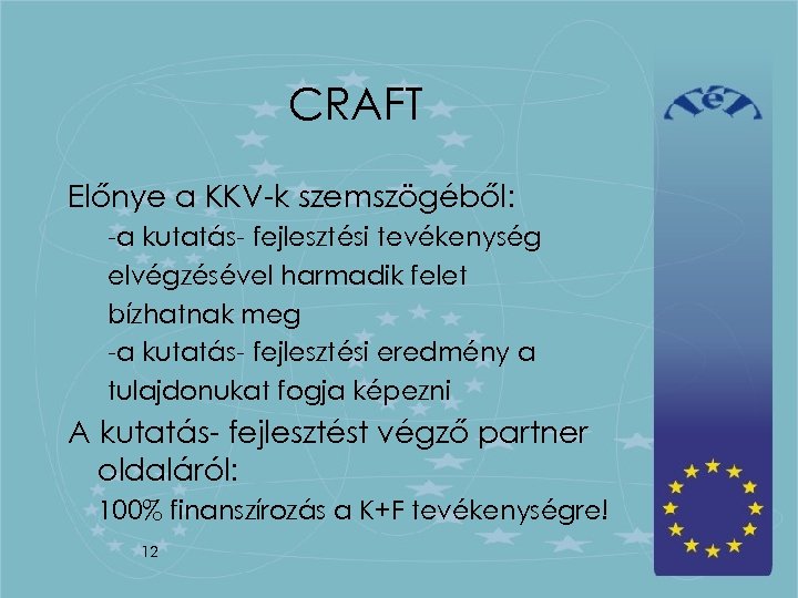 CRAFT Előnye a KKV-k szemszögéből: -a kutatás- fejlesztési tevékenység elvégzésével harmadik felet bízhatnak meg