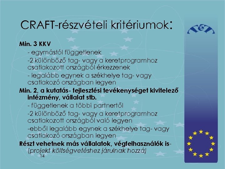 CRAFT-részvételi kritériumok: Min. 3 KKV - egymástól függetlenek -2 különböző tag- vagy a keretprogramhoz