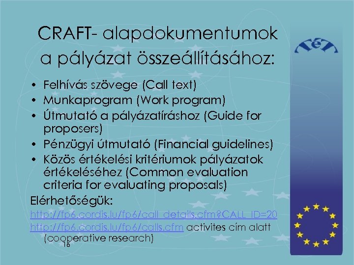 CRAFT- alapdokumentumok a pályázat összeállításához: • Felhívás szövege (Call text) • Munkaprogram (Work program)