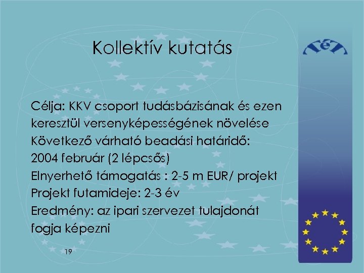 Kollektív kutatás Célja: KKV csoport tudásbázisának és ezen keresztül versenyképességének növelése Következő várható beadási