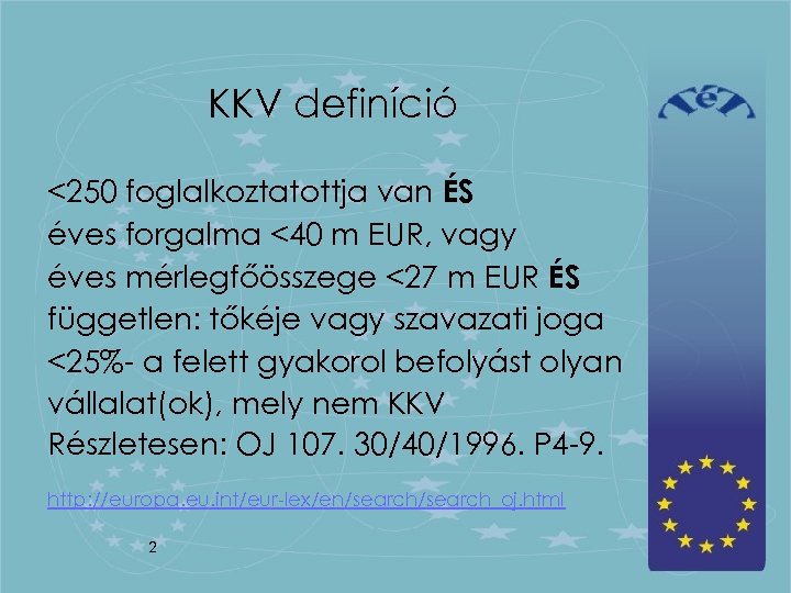 KKV definíció <250 foglalkoztatottja van ÉS éves forgalma <40 m EUR, vagy éves mérlegfőösszege