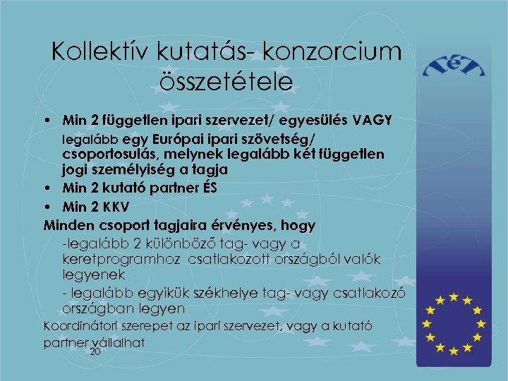 Kollektív kutatás- konzorcium összetétele • Min 2 független ipari szervezet/ egyesülés VAGY legalább egy