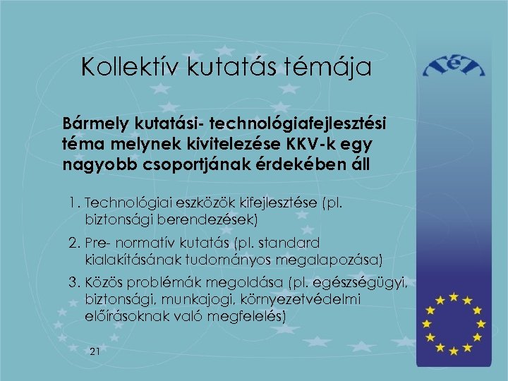 Kollektív kutatás témája Bármely kutatási- technológiafejlesztési téma melynek kivitelezése KKV-k egy nagyobb csoportjának érdekében