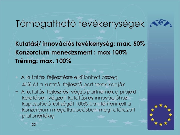 Támogatható tevékenységek Kutatási/ innovációs tevékenység: max. 50% Konzorcium menedzsment : max. 100% Tréning: max.