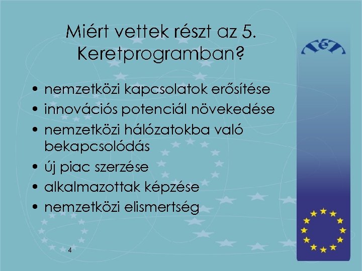 Miért vettek részt az 5. Keretprogramban? • nemzetközi kapcsolatok erősítése • innovációs potenciál növekedése