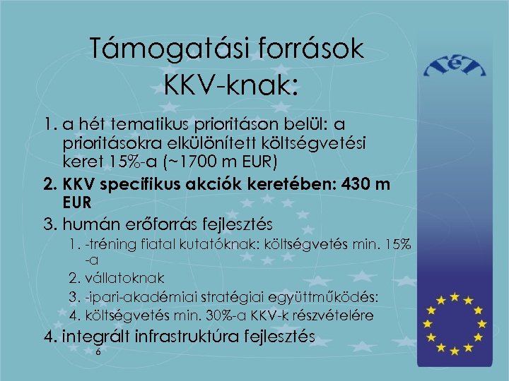 Támogatási források KKV-knak: 1. a hét tematikus prioritáson belül: a prioritásokra elkülönített költségvetési keret