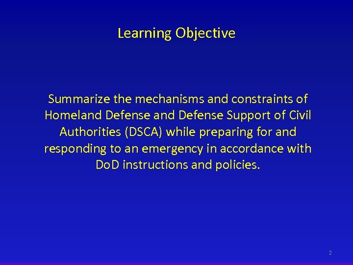 Learning Objective Summarize the mechanisms and constraints of Homeland Defense Support of Civil Authorities