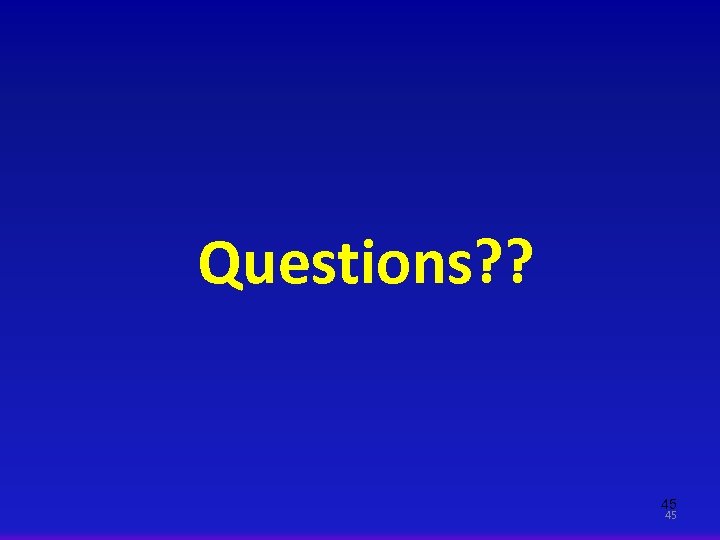 Questions? ? 45 45 