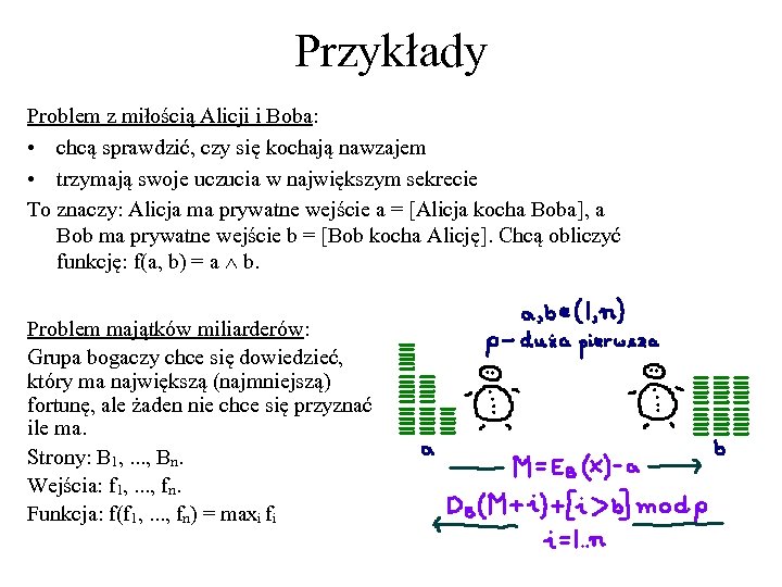 Przykłady Problem z miłością Alicji i Boba: • chcą sprawdzić, czy się kochają nawzajem