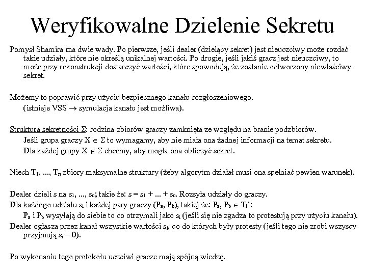 Weryfikowalne Dzielenie Sekretu Pomysł Shamira ma dwie wady. Po pierwsze, jeśli dealer (dzielący sekret)