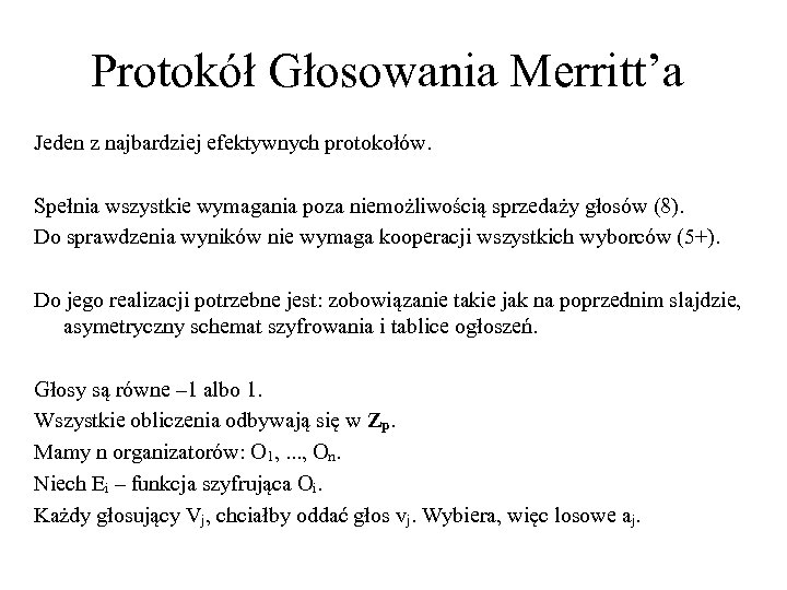 Protokół Głosowania Merritt’a Jeden z najbardziej efektywnych protokołów. Spełnia wszystkie wymagania poza niemożliwością sprzedaży