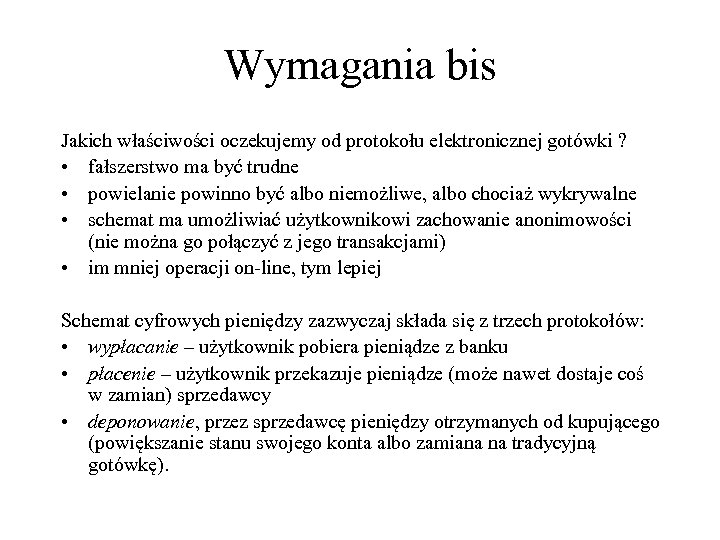 Wymagania bis Jakich właściwości oczekujemy od protokołu elektronicznej gotówki ? • fałszerstwo ma być