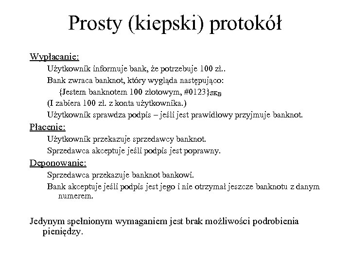 Prosty (kiepski) protokół Wypłacanie: Użytkownik informuje bank, że potrzebuje 100 zł. . Bank zwraca