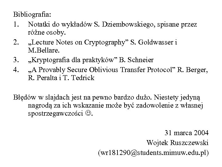 Bibliografia: 1. Notatki do wykładów S. Dziembowskiego, spisane przez różne osoby. 2. „Lecture Notes