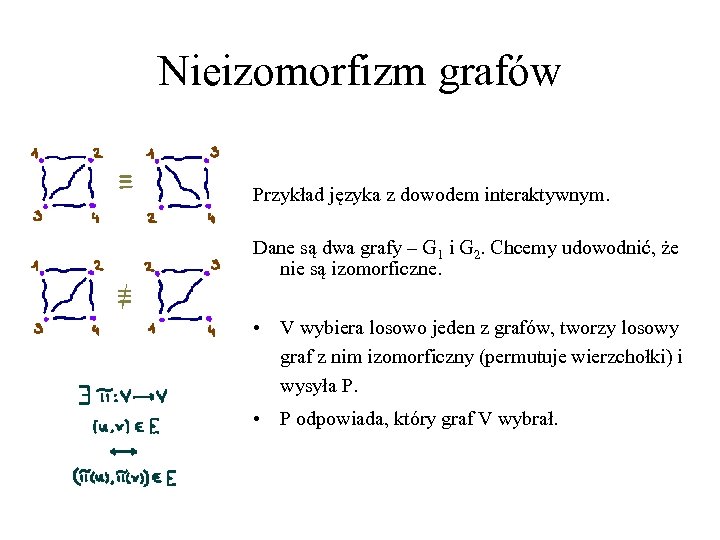 Nieizomorfizm grafów Przykład języka z dowodem interaktywnym. Dane są dwa grafy – G 1