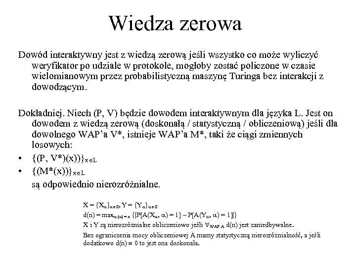 Wiedza zerowa Dowód interaktywny jest z wiedzą zerową jeśli wszystko co może wyliczyć weryfikator