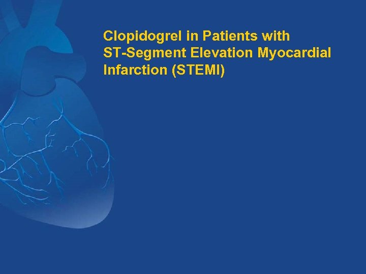 Clopidogrel in Patients with ST-Segment Elevation Myocardial Infarction (STEMI) 