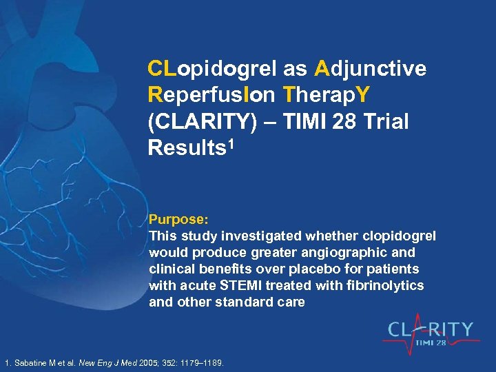 CLopidogrel as Adjunctive Reperfus. Ion Therap. Y (CLARITY) – TIMI 28 Trial Results 1