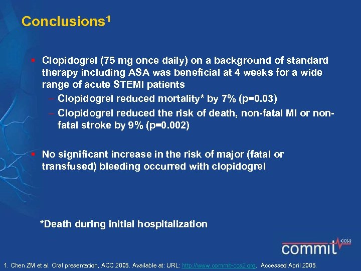 Conclusions 1 § Clopidogrel (75 mg once daily) on a background of standard therapy