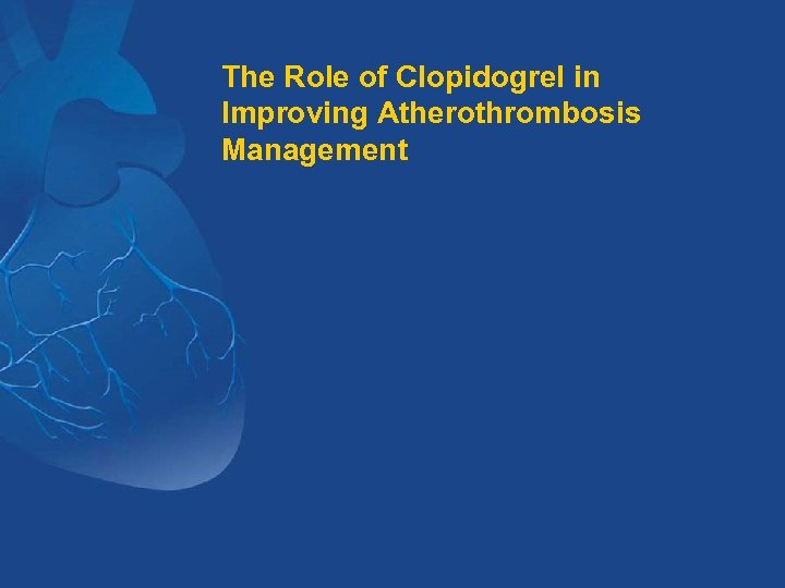 The Role of Clopidogrel in Improving Atherothrombosis Management 