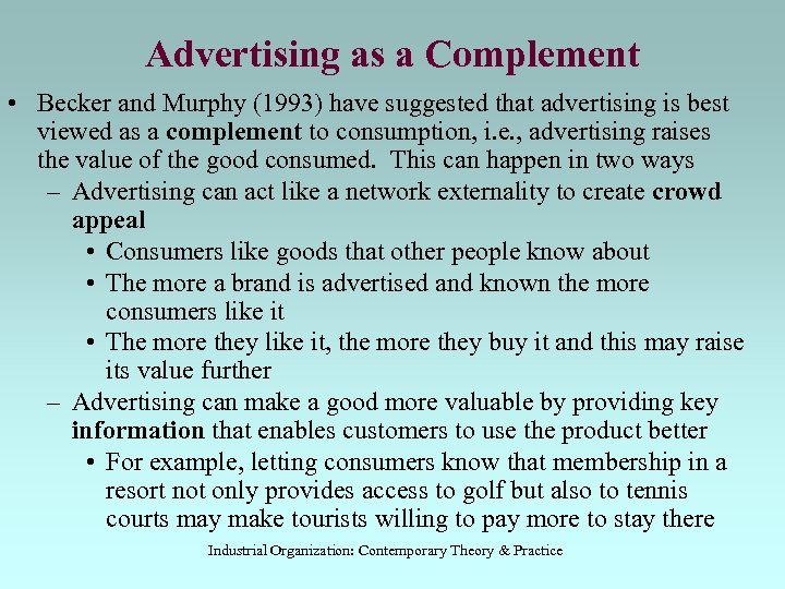 Advertising as a Complement • Becker and Murphy (1993) have suggested that advertising is