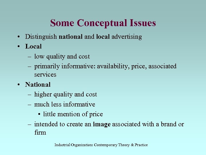 Some Conceptual Issues • Distinguish national and local advertising • Local – low quality