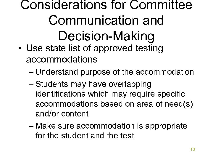 Considerations for Committee Communication and Decision-Making • Use state list of approved testing accommodations