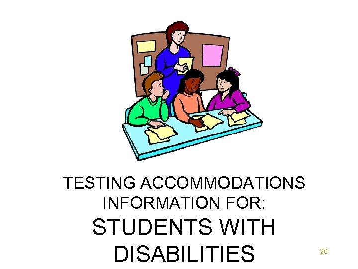 TESTING ACCOMMODATIONS INFORMATION FOR: STUDENTS WITH DISABILITIES 20 