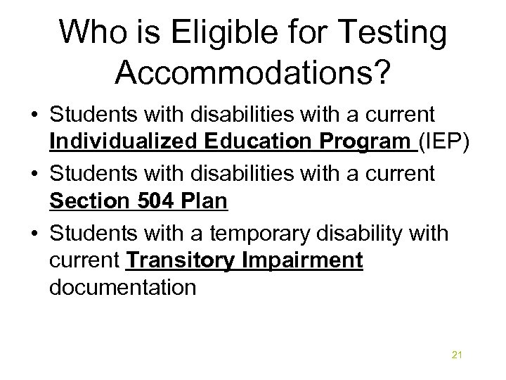 Who is Eligible for Testing Accommodations? • Students with disabilities with a current Individualized