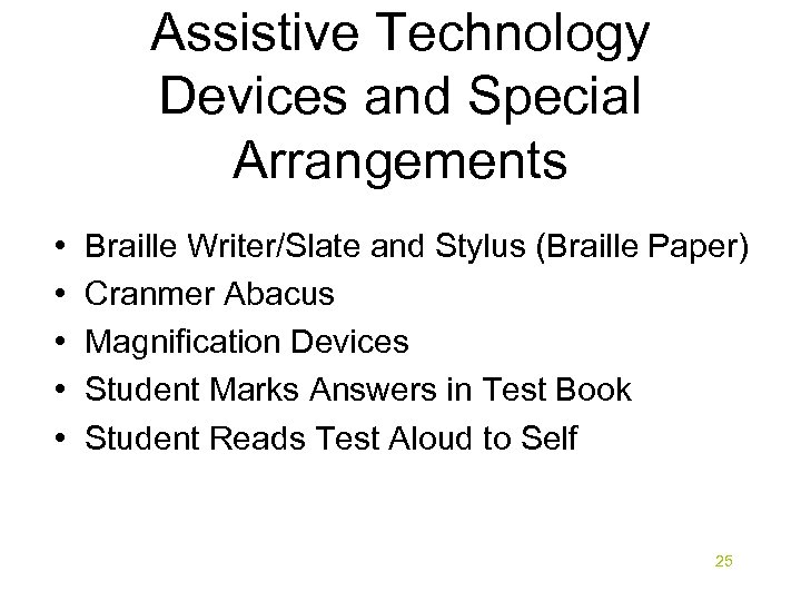 Assistive Technology Devices and Special Arrangements • • • Braille Writer/Slate and Stylus (Braille
